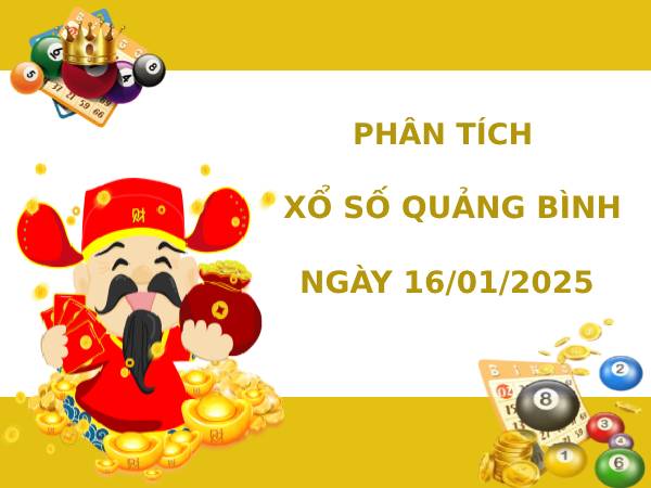 Phân tích XSQB thứ 5 ngày 16/1/2024 hôm nay tài lộc